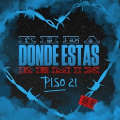 Khea & Piso 21 - Donde Estas (Remix)
